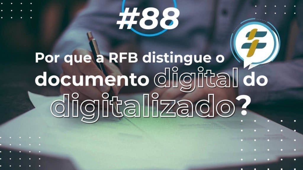 88 Por Que A RFB Distingue O Documento Digital Do Digitalizado