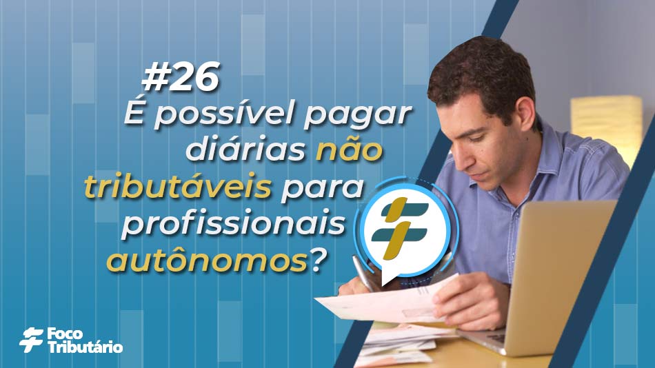 #26: É possível pagar diárias não tributáveis para profissionais autônomos?