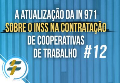 #12: A atualização da IN 971 sobre o INSS na contratação de cooperativas de trabalho