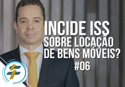#06: Incide ISS sobre locação de bens móveis?