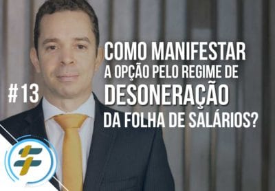 #13: Como manifestar a opção pelo regime de desoneração da folha de salários?