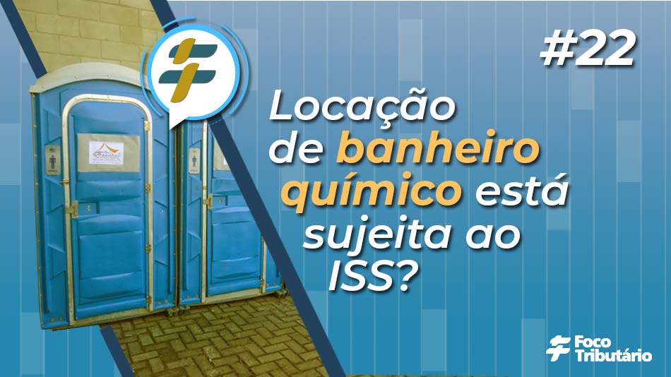 #22: Locação de banheiro quimico está sujeita ao ISS?