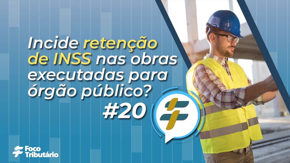 20 Incide Retenção De Inss Nas Obras Executadas Para órgão Público