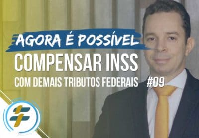#09: Agora é possível compensar INSS com demais tributos federais