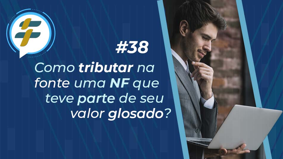 #38: Como tributar na fonte uma NF que teve parte do seu valor glosado?