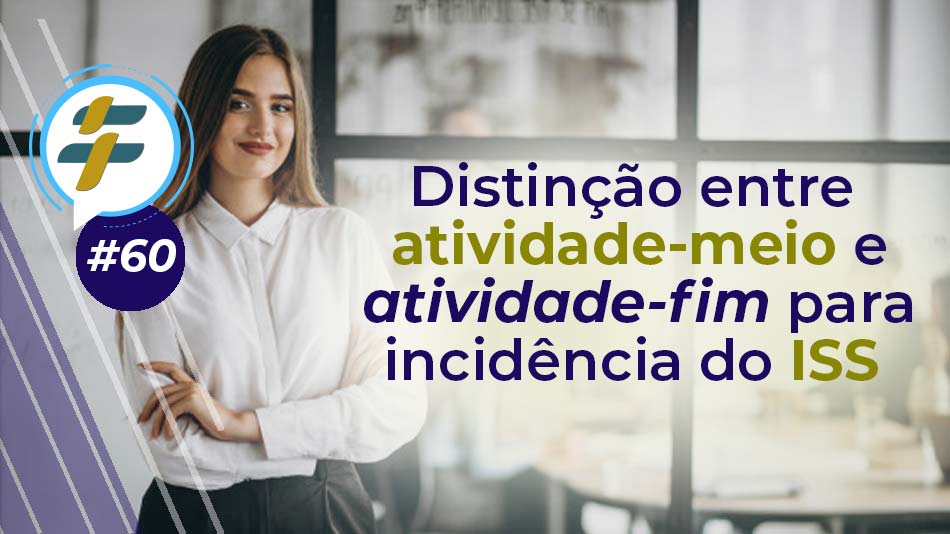 #60: Distinção entre atividade-meio e atividade-fim para incidência do ISS
