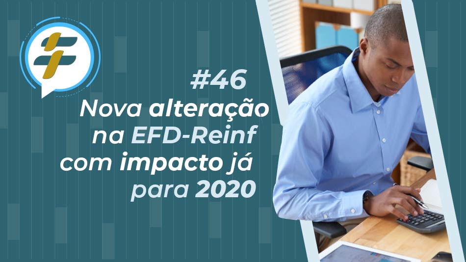 #46: Nova alteração na EFD-Reinf com impacto já para 2020