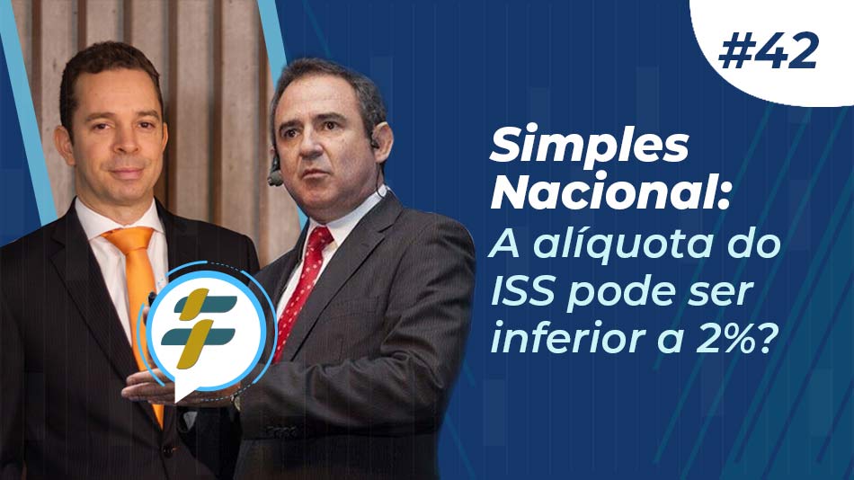 #42: Simples Nacional: a alíquota do ISS pode ser inferior a 2%?