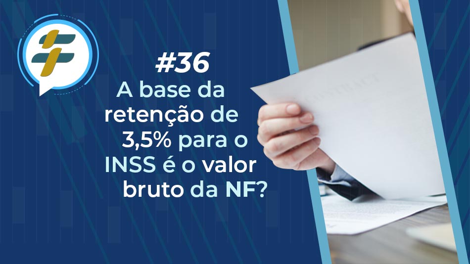 #36: A base da retenção de 3,5% para o INSS é o valor bruto da NF?