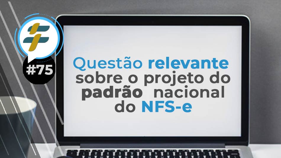 #75: Uma questão relevante sobre o projeto do Padrão Nacional de NFS-e
