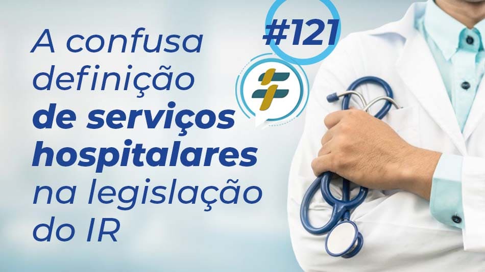 #121: A confusa definição de serviços hospitalares na legislação do IR