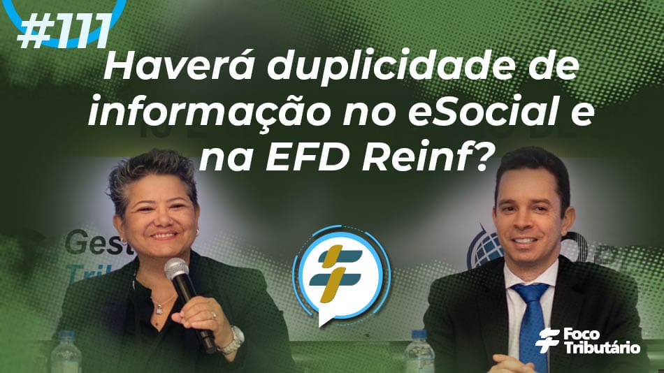 #111: Haverá duplicidade de informação no eSocial e EFD-Reinf?