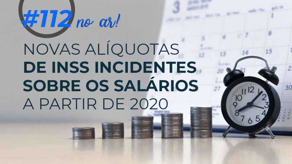 #112: Novas alíquotas de INSS incidentes sobre os salários a partir de 2020