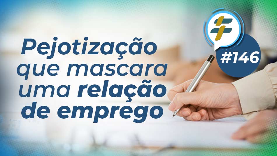 #146: Pejotização que mascara uma relação de emprego