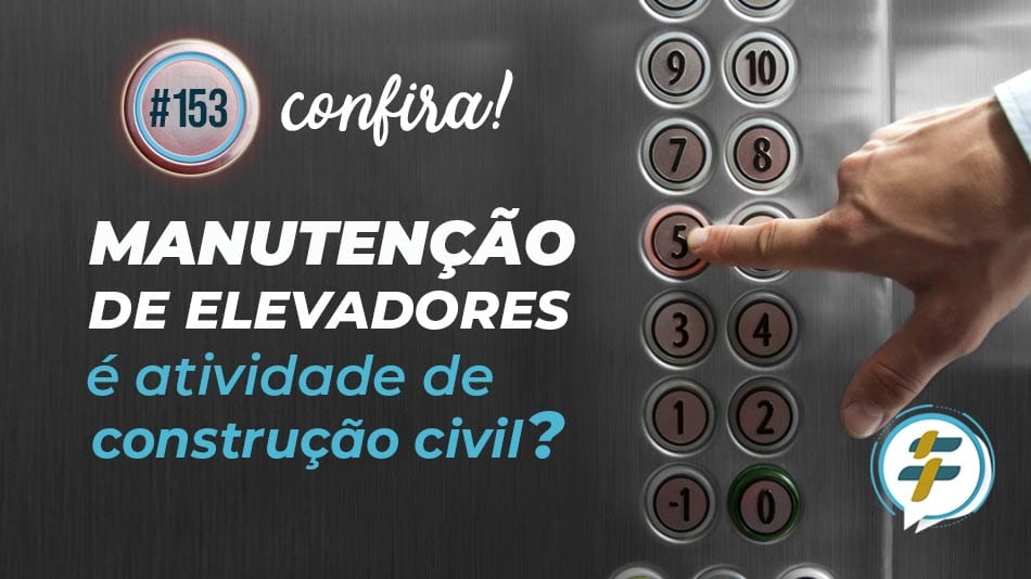 #153: Manutenção de elevadores é atividade de construção civil?