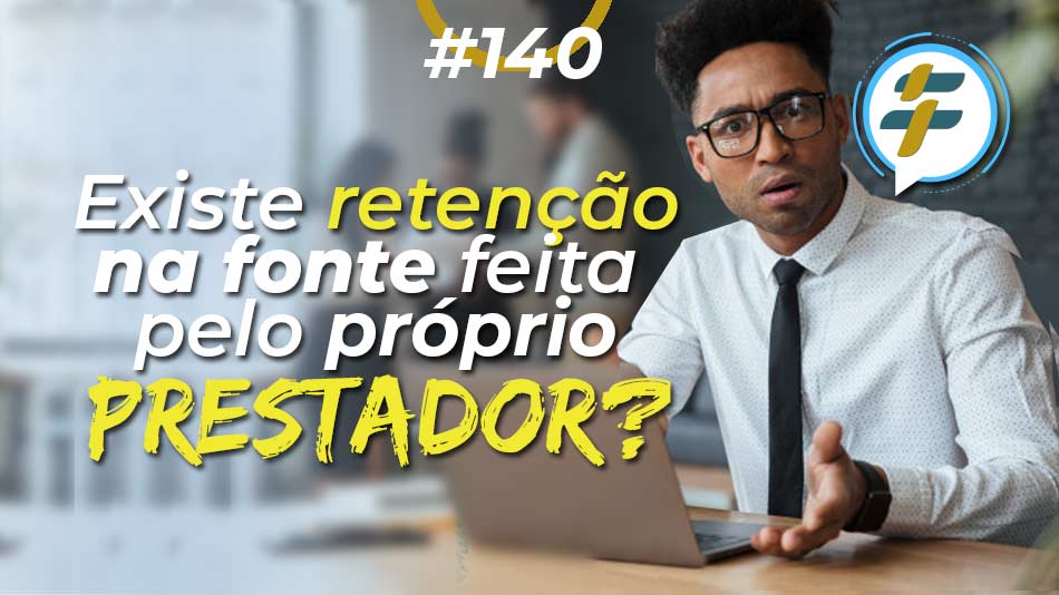 #140: Existe retenção na fonte feita pelo próprio prestador?