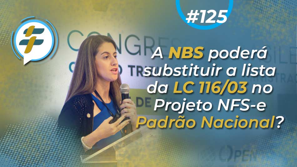 #125: A NBS poderá substituir a lista da LC 116/03 no Projeto NFS-e Padrão Nacional?