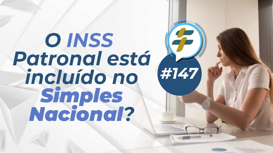 #147: O INSS patronal está incluído no Simples Nacional?