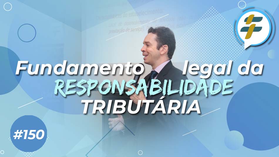 #150: Fundamento legal da responsabilidade tributária