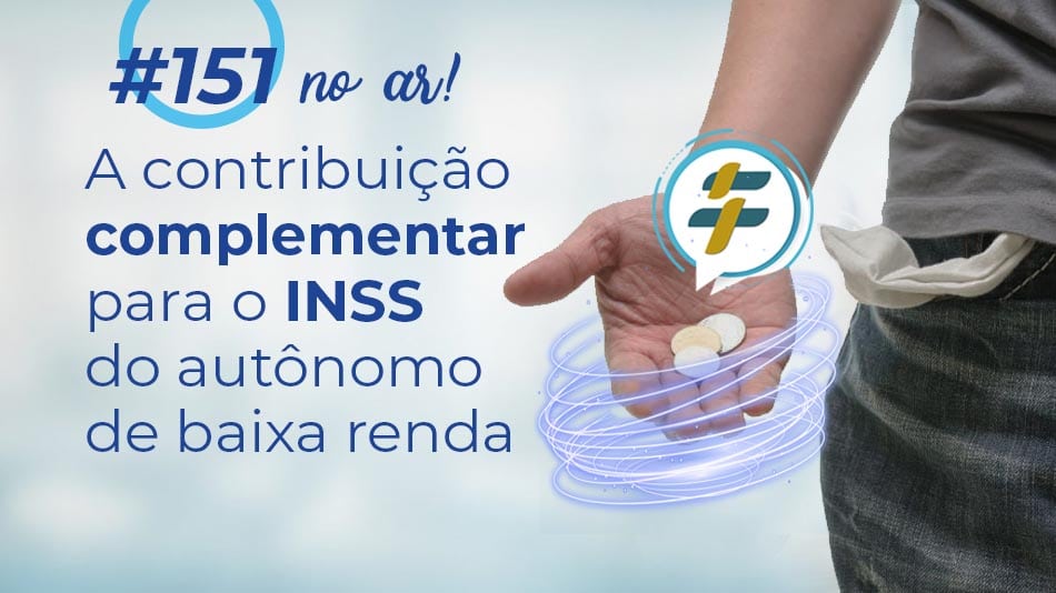 #150: A contribuição complementar para o INSS do autônomo de baixa renda