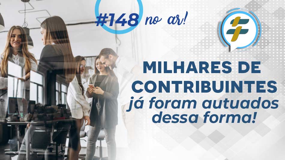 #148: Milhares de contribuintes já foram autuados dessa forma!