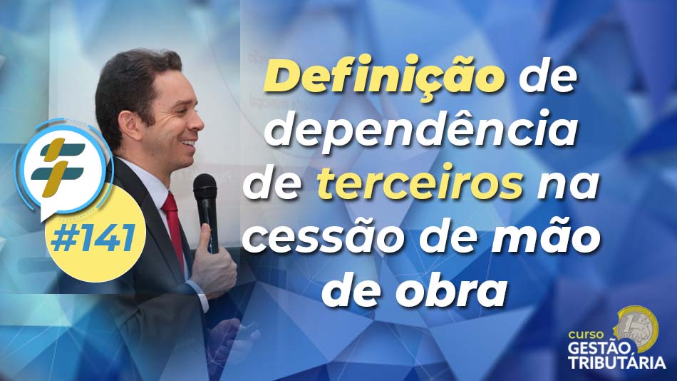 #141: Definição de dependência de terceiros na cessão de mão de obra