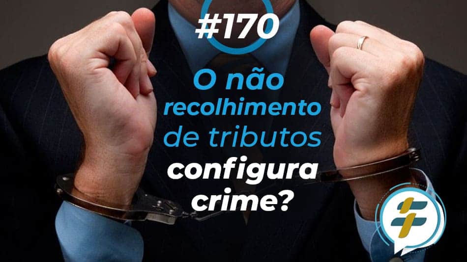 #170: O não recolhimento de tributos configura crime?