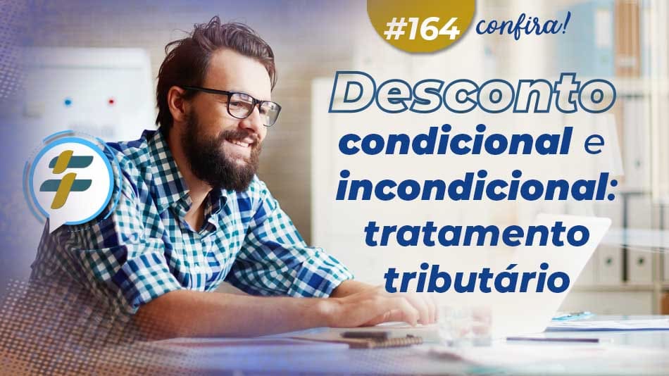 #164: Desconto condicional e incondicional: tratamento tributário