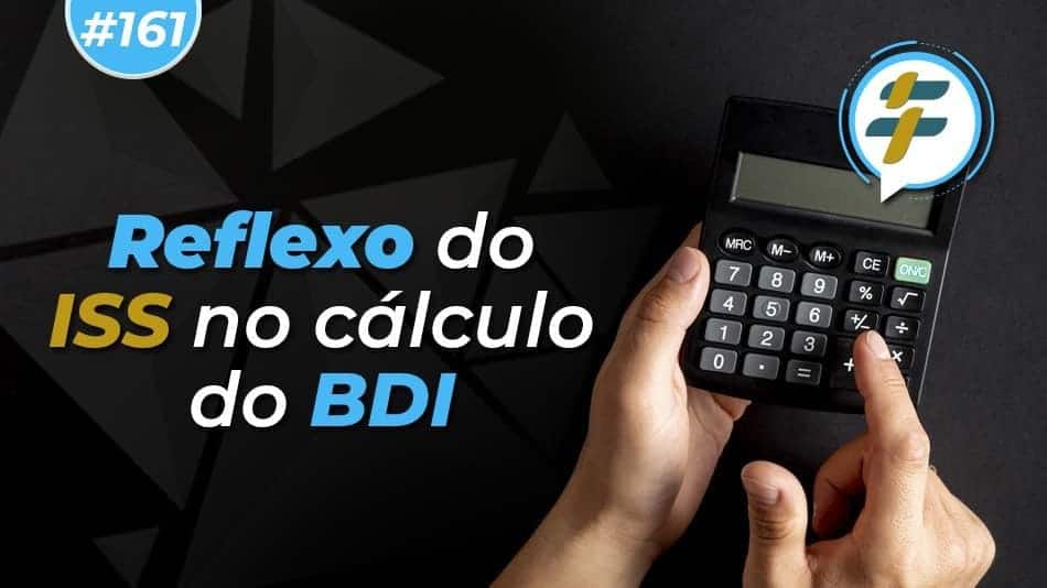 #161: Reflexos do ISS no cálculo do BDI