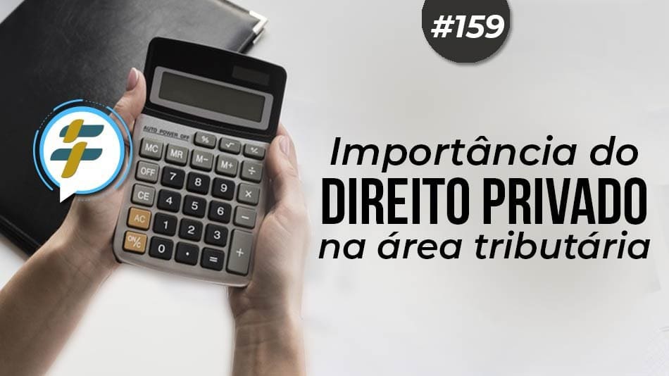 #159: Importância do direito privado na área tributária