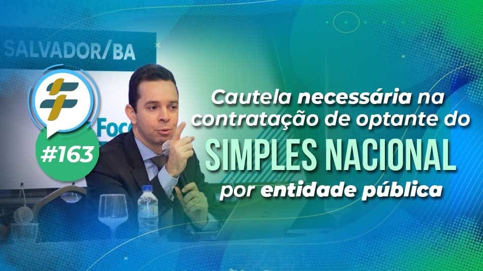 #163: Cautela necessária na contratação de optante do Simples Nacional por entidade pública