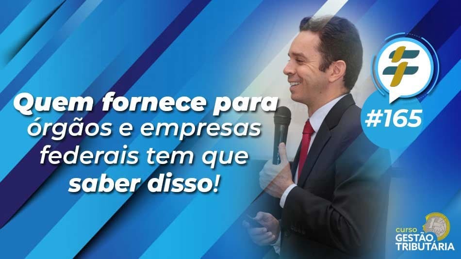 #165: Quem fornece para órgãos e empresas federais tem que saber disso!