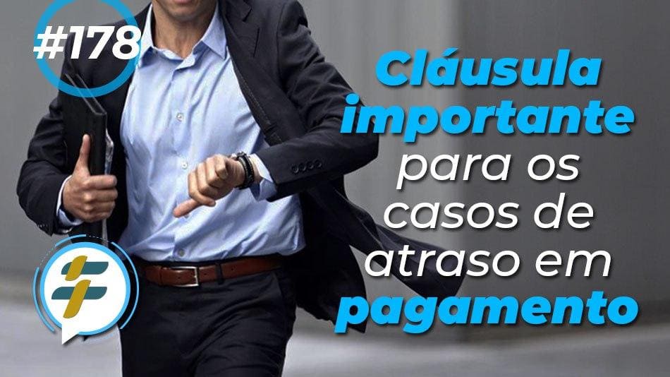 #178:  Cláusula importante para os casos de atraso em pagamento