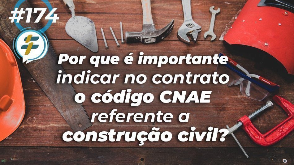 #174: Por que é importante indicar no contrato o código CNAE referente a construção civil?