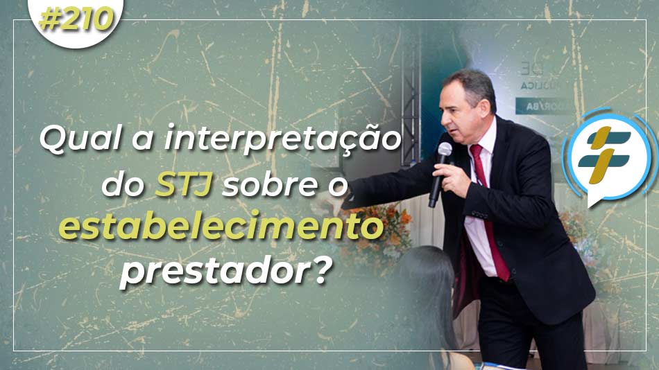 #210: Qual a interpretação do STJ sobre o estabelecimento prestador?