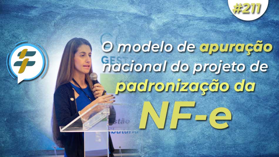 #211: O modelo de apuração nacional e o projeto de padronização da NF-e