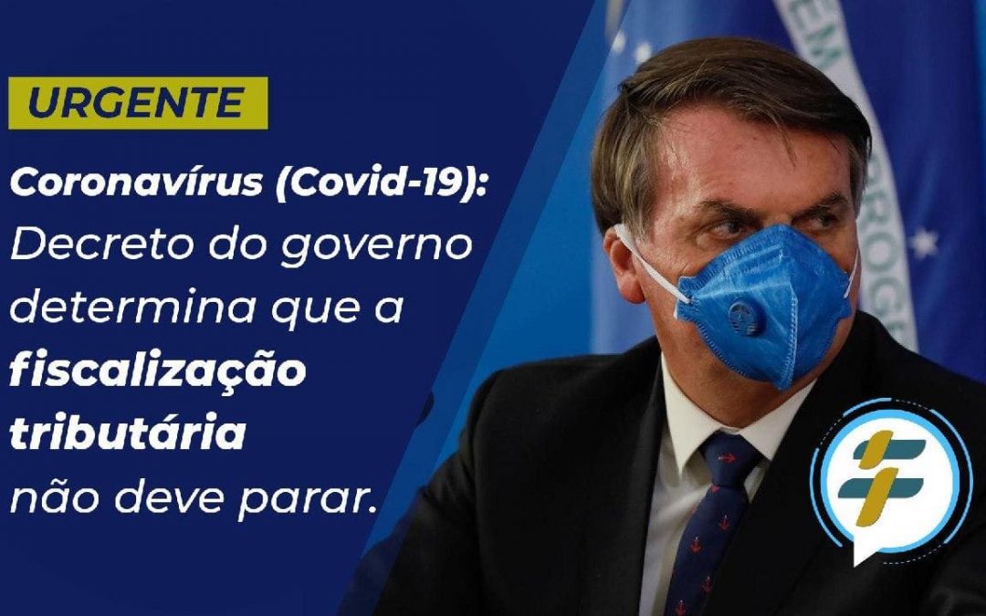 Coronavírus (Covid-19): Decreto do governo determina que a fiscalização tributária não deve parar.