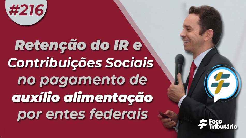 #216: Retenção do IR e Contribuições Sociais no pagamento de auxílio alimentação por entes federais