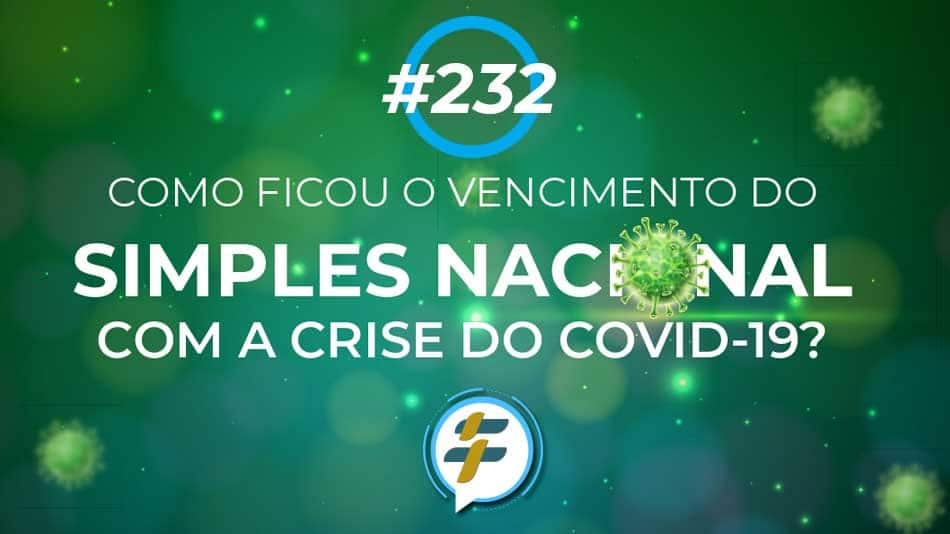 #232: Como ficou o vencimento do Simples Nacional com a crise do Covid-19?