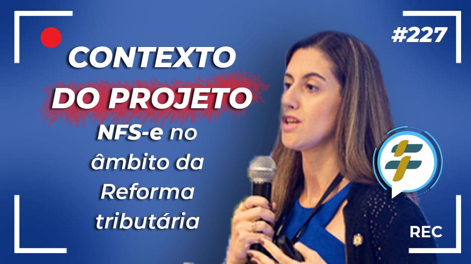 #227: Contexto do Projeto NFS-e no âmbito da Reforma tributária