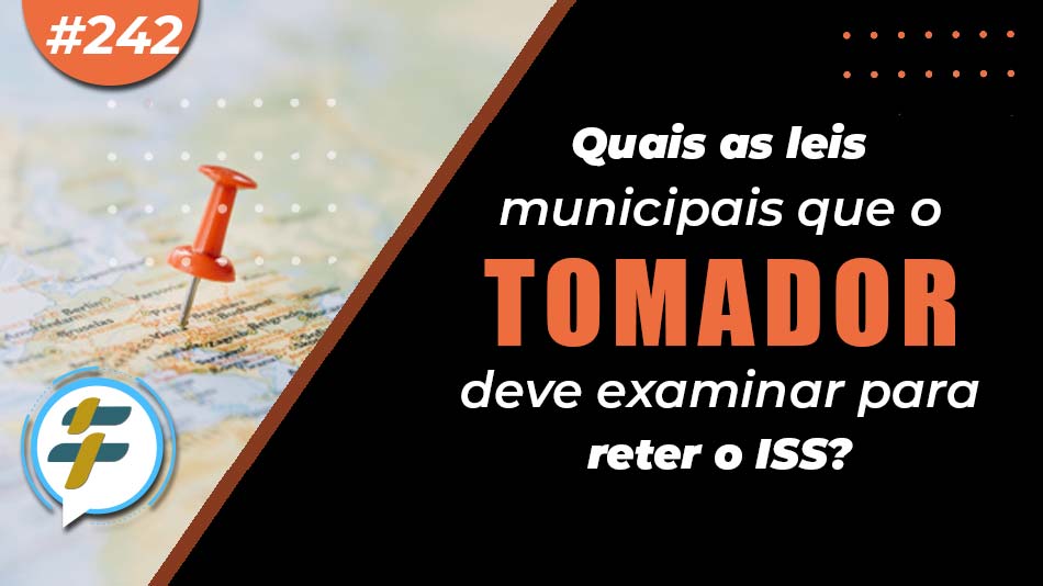 #242: Quais leis municipais que o tomador deve examinar para reter o ISS?