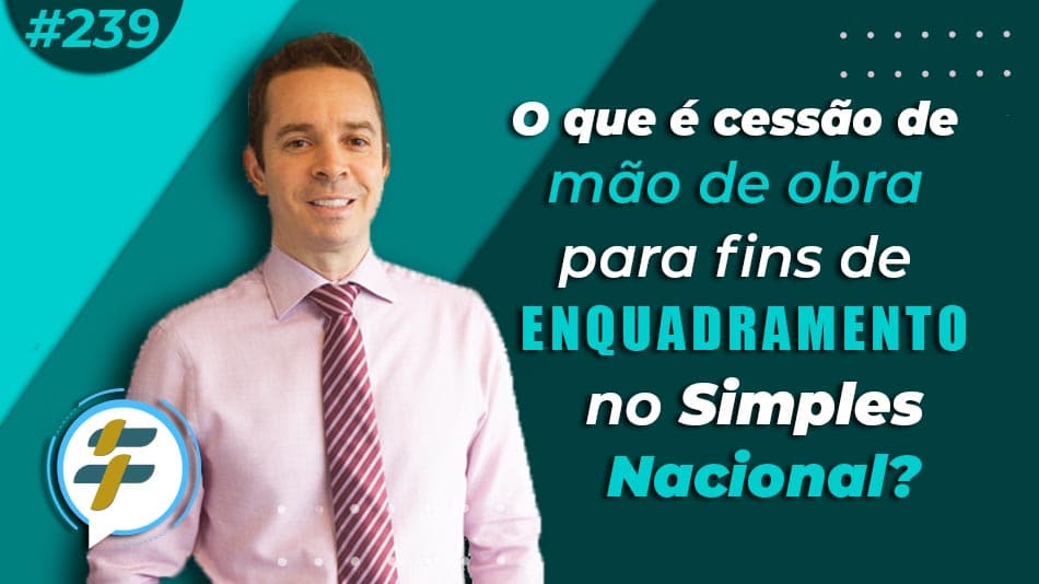 #239: O que é cessão de mão de obra para fins de enquadramento do Simples Nacional?