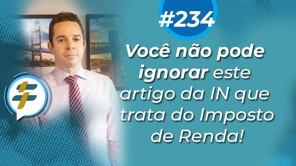 #234: Você não pode ignorar este artigo da IN que trata do Imposto de Renda!