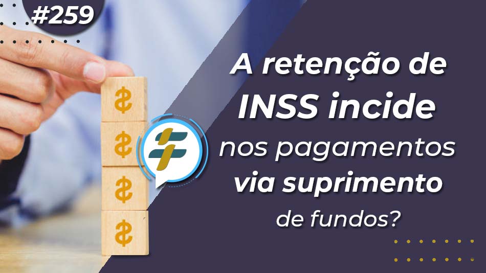 259 A Retenção De Inss Incide Nos Pagamentos Via Suprimento De Fundos