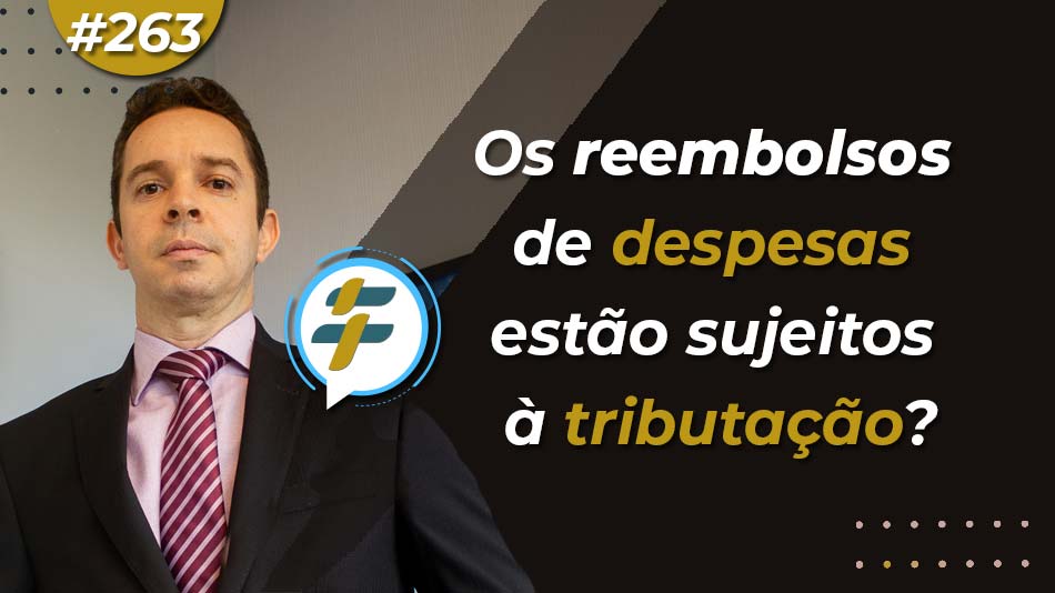 #263: Os reembolsos de despesas estão sujeitos à tributação?