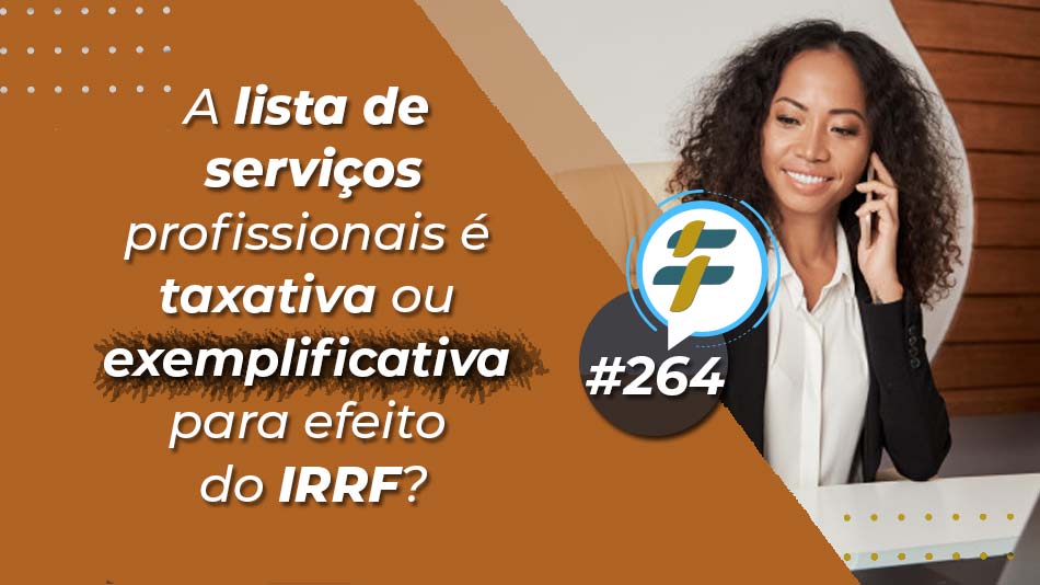 #264: A lista de serviços profissionais é taxativa ou exemplificativa para efeito do IRRF?