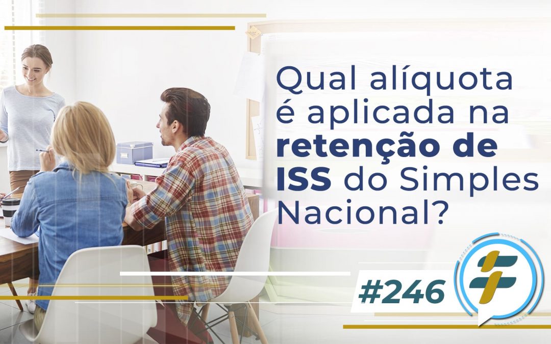 #246: Qual alíquota é aplicada na retenção de ISS do Simples Nacional?