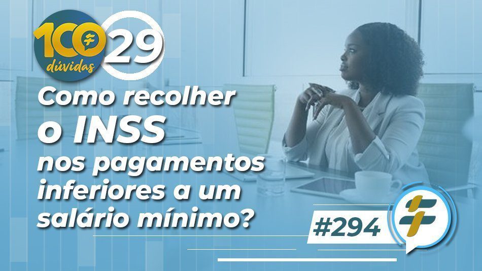 #294: Como recolher o INSS nos pagamentos inferiores a um salário mínimo?