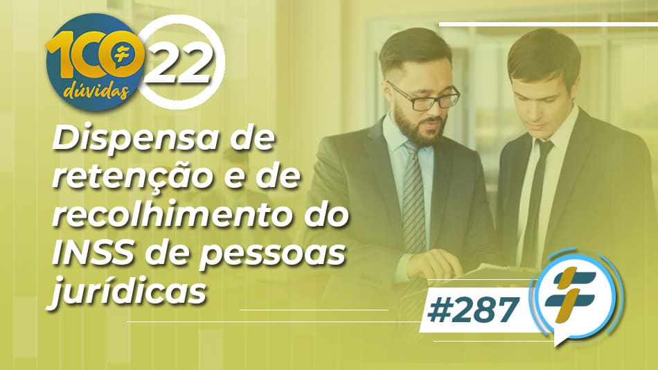 #287: Dispensa de retenção e de recolhimento do INSS de pessoas jurídicas