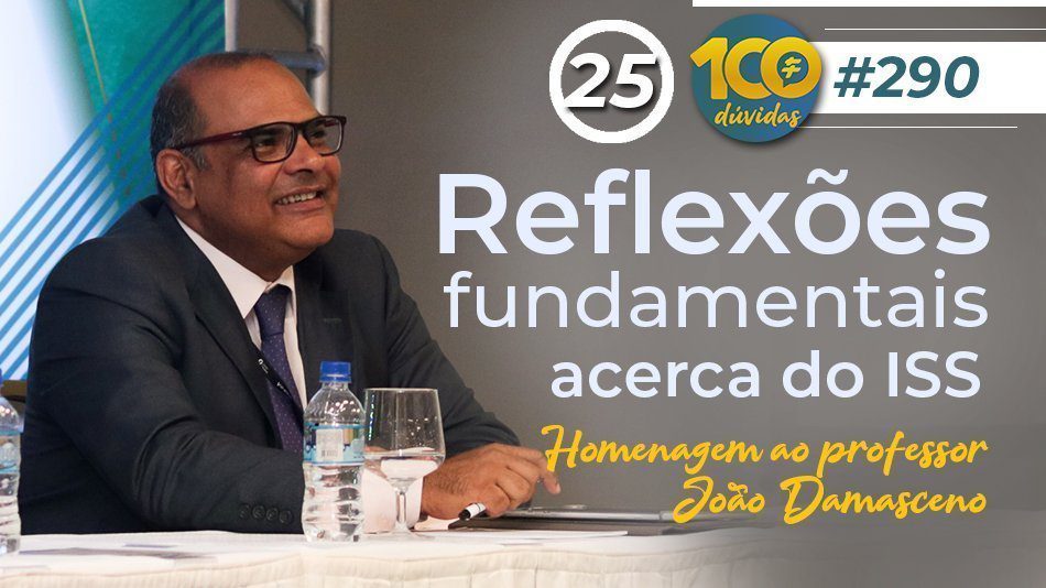 #290: Reflexões fundamentais acerca do ISS (Em homenagem ao Professor João Damasceno)